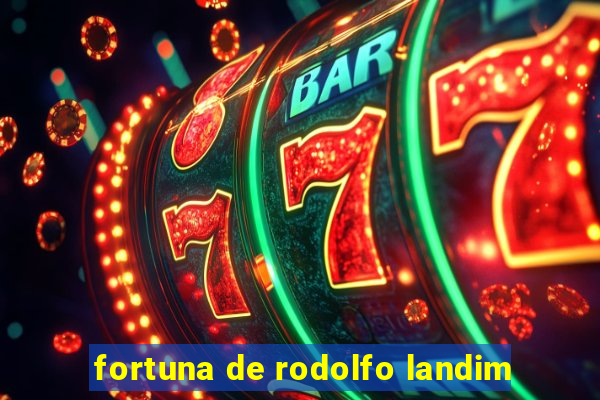 fortuna de rodolfo landim